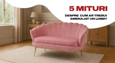 5 Mituri despre cum ar trebui amenajat un lobby